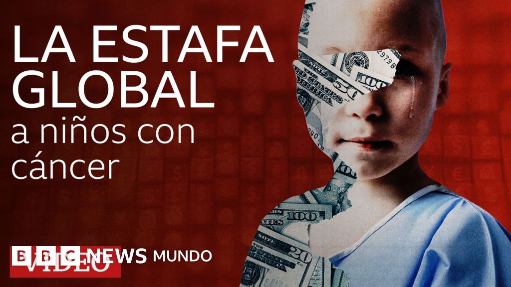 Documental BBC: la estafa global a niños con cáncer