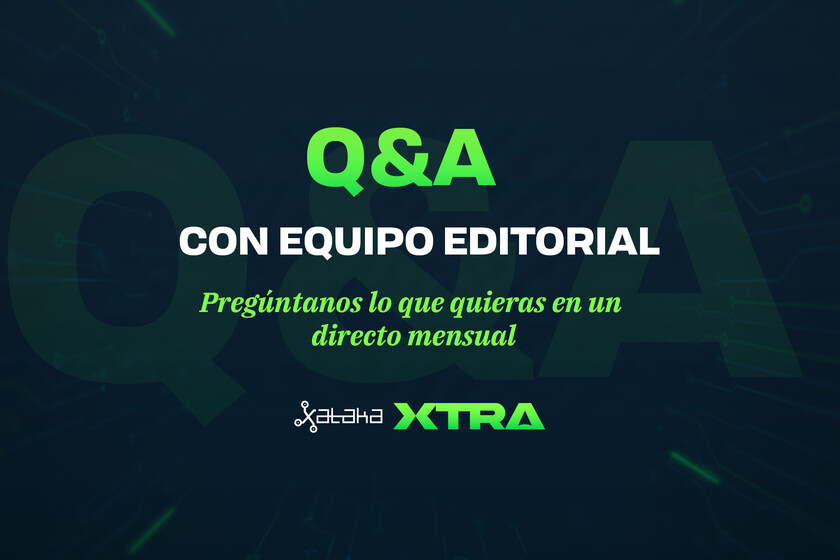 Reserva el 28 de mayo para el segundo Q&A en vivo con los editores de Xataka: solo para miembros de Xtra
